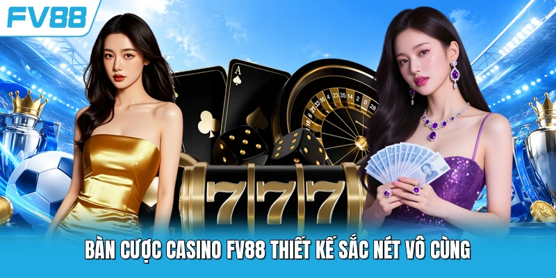Bàn cược casino FV88 thiết kế sắc nét vô cùng