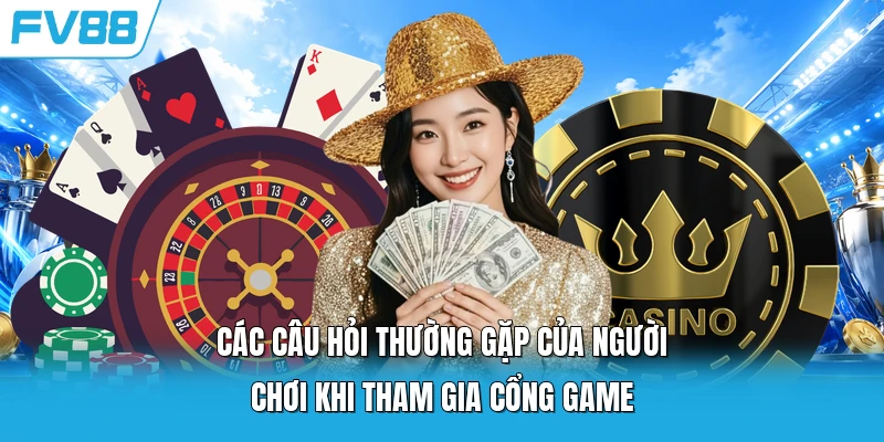 Các câu hỏi thường gặp của người chơi khi tham gia cổng game