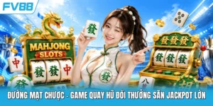 Đường Mạt Chược - Game Quay Hũ Đổi Thưởng Săn Jackpot Lớn