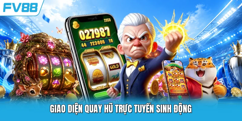 Giao diện quay hũ trực tuyến sinh động Giao diện quay hũ trực tuyến sinh động