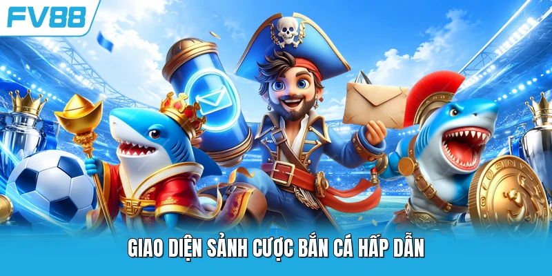Giao diện sảnh cược bắn cá hấp dẫn