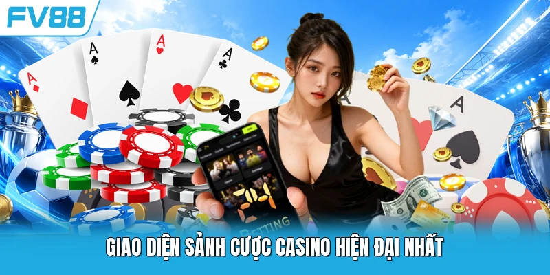 Giao diện sảnh cược casino hiện đại nhất