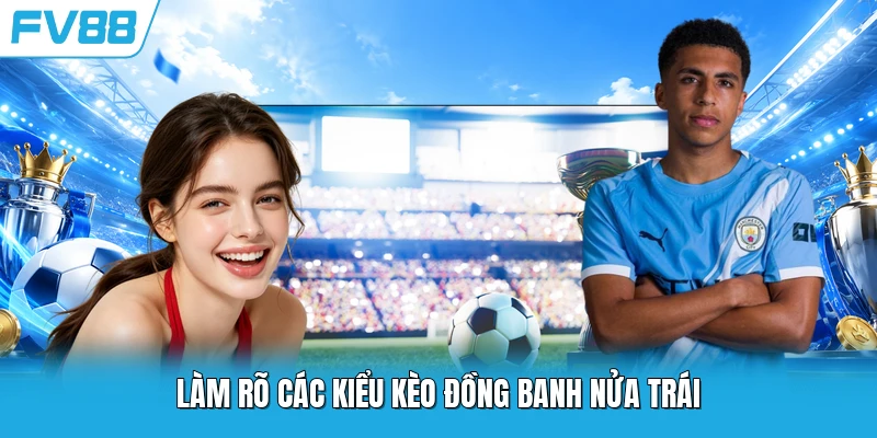 Làm rõ các kiểu kèo đồng banh nửa trái