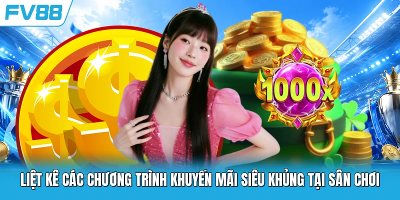 Liệt kê các chương trình khuyến mãi siêu khủng tại sân chơi