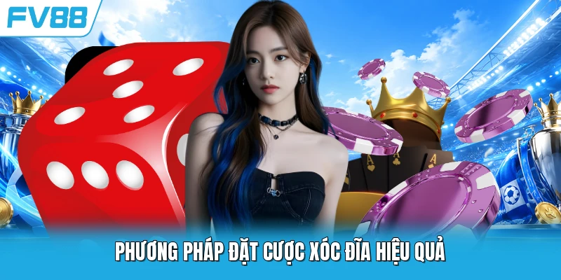 Phương pháp đặt cược xóc đĩa hiệu quả