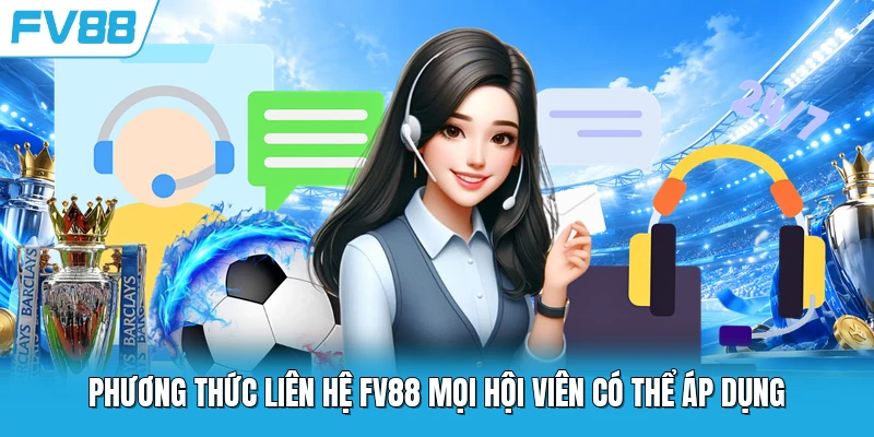 Phương thức liên hệ FV88 mọi hội viên có thể áp dụng Phương thức liên hệ FV88 mọi hội viên có thể áp dụng