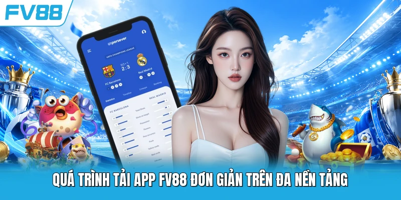 Quá trình tải app FV88 đơn giản trên đa nền tảng