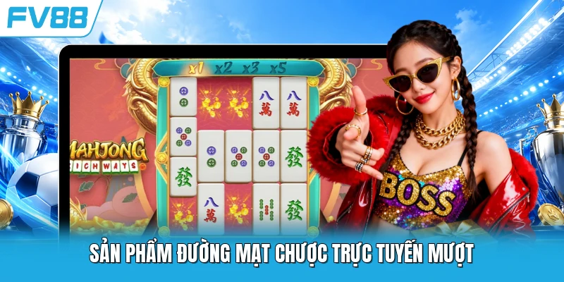 Sản phẩm Đường Mạt Chược trực tuyến mượt